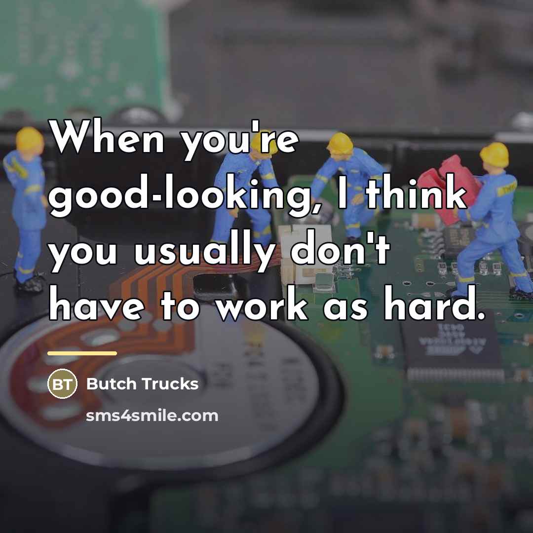“When you're good-looking, I think you usually don't have to…” quote by Butch Trucks