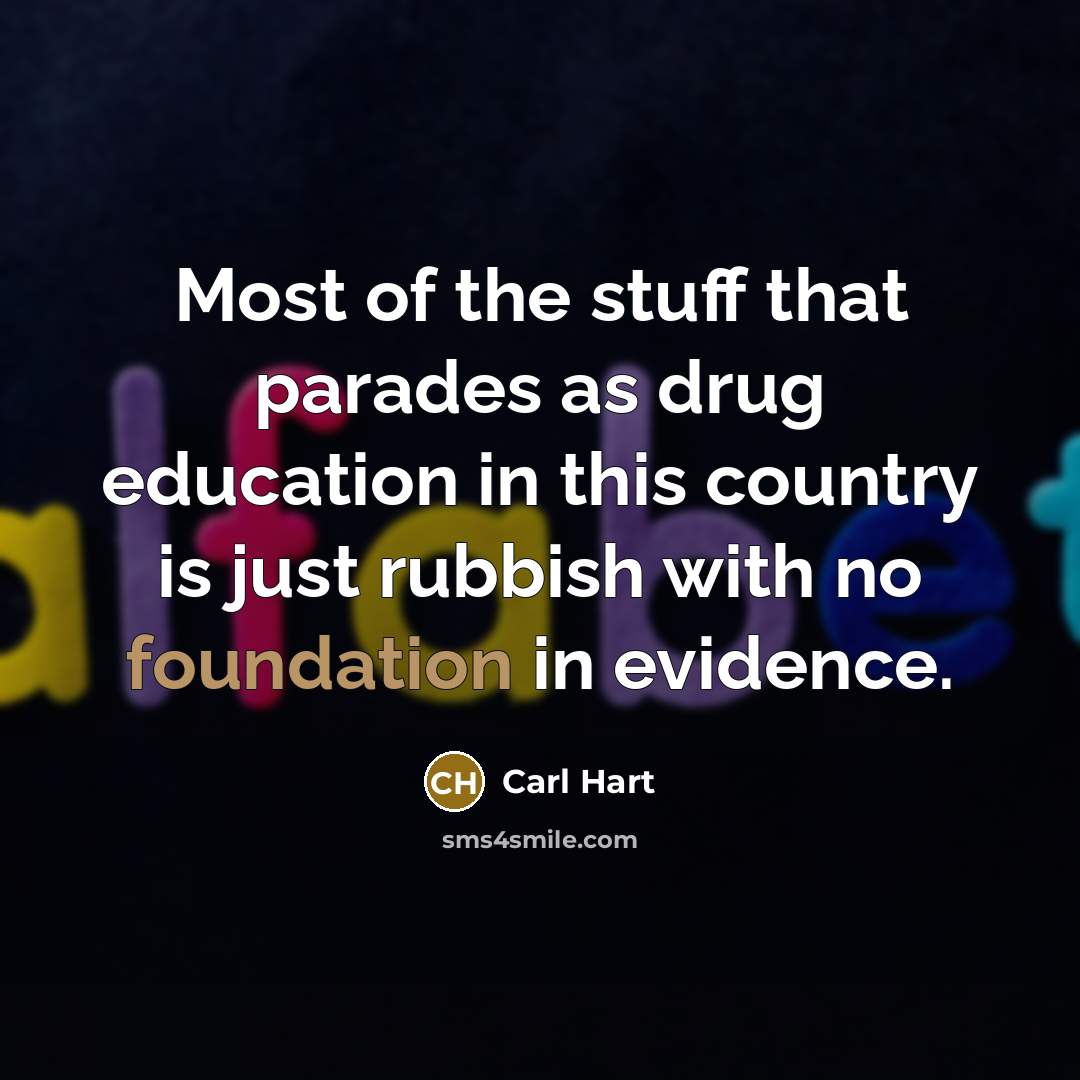 “Most of the stuff that parades as drug education in…” quote by Carl Hart