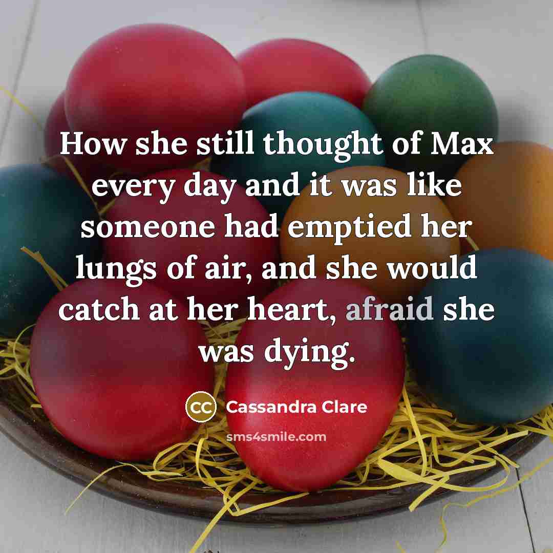 “How she still thought of Max every day and it…” quote by Cassandra Clare