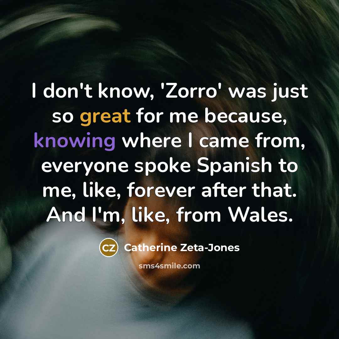 “I don't know, 'Zorro' was just so great for me…” quote by Catherine Zeta-Jones