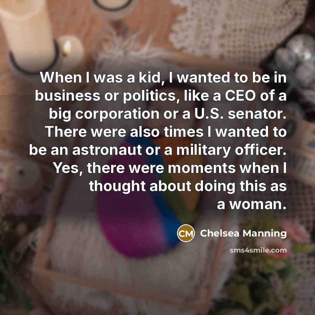 “When I was a kid, I wanted to be in…” quote by Chelsea Manning