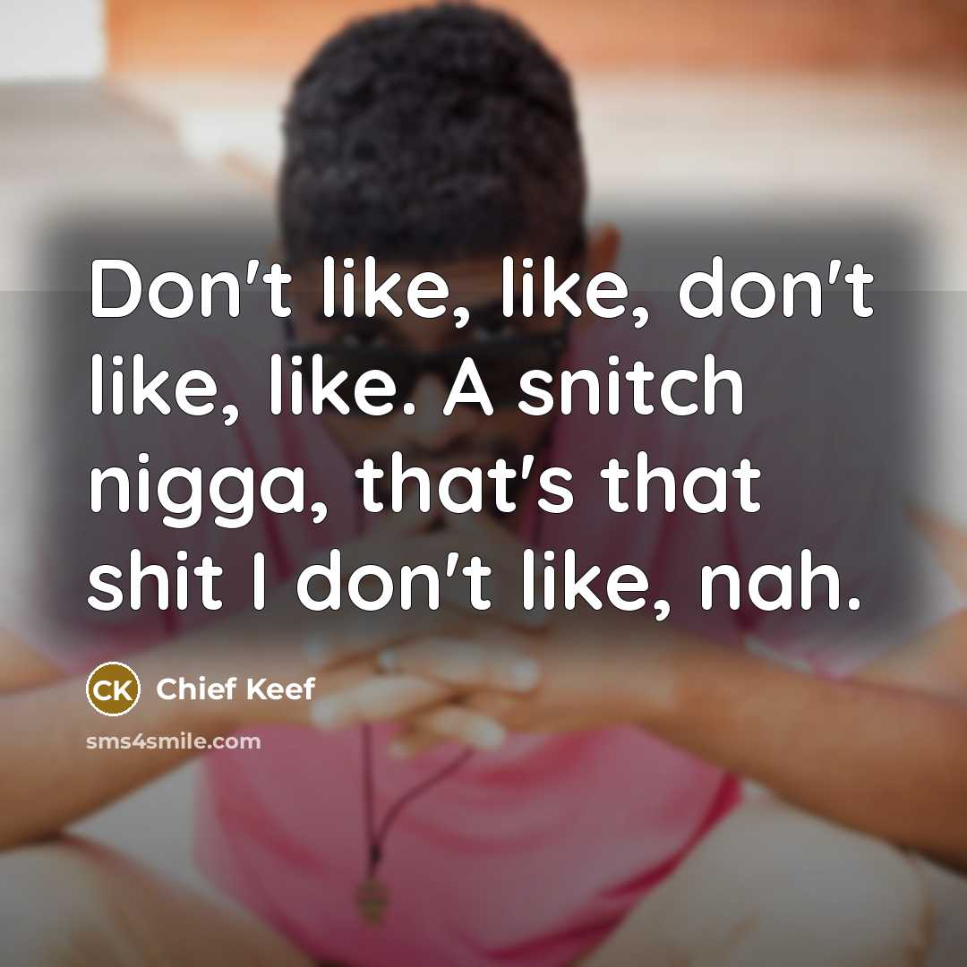 “Don't like, like, don't like, like. A snitch nigga, that's…” quote by Chief Keef