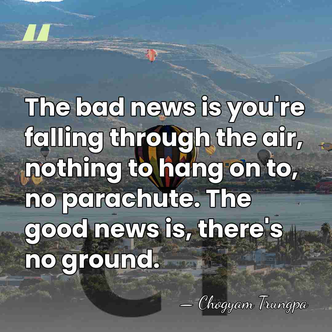 The bad news is you're falling through the air, nothing to hang&hellip; - Chogyam Trungpa