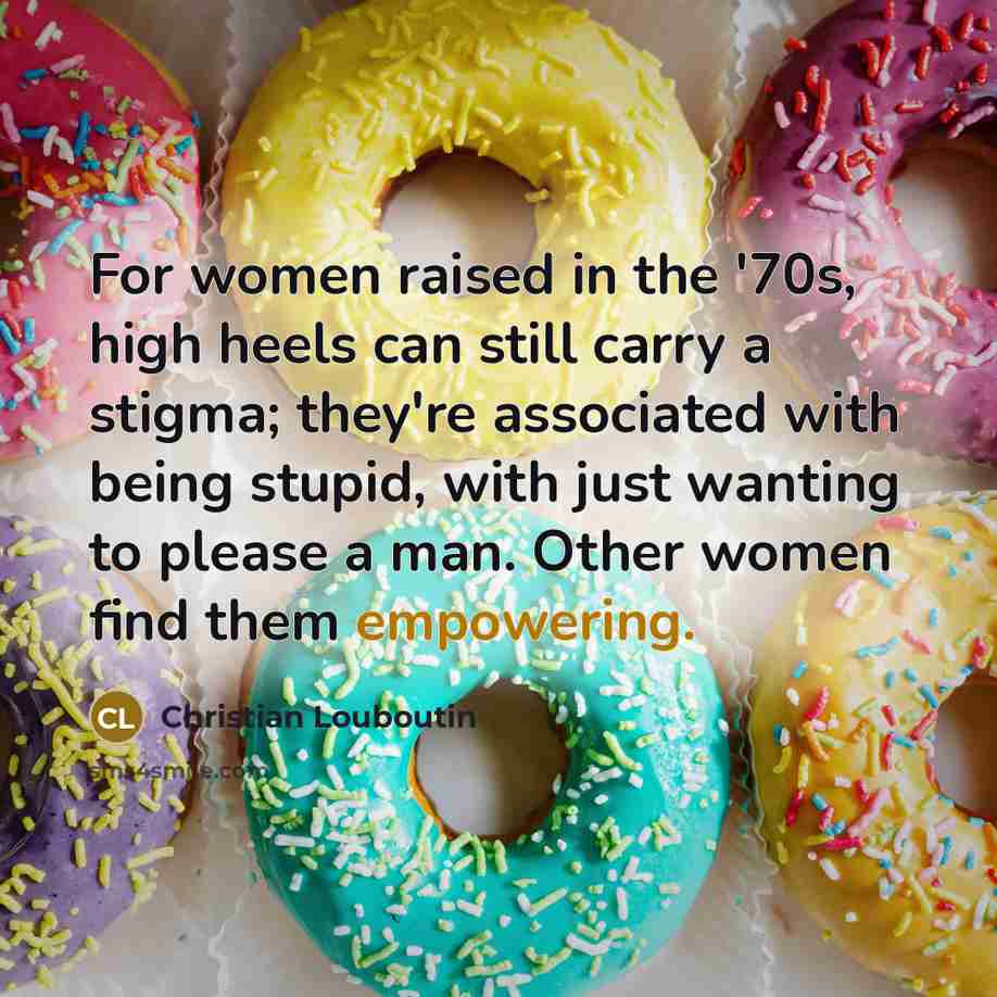 “For women raised in the '70s, high heels can still…” quote by Christian Louboutin