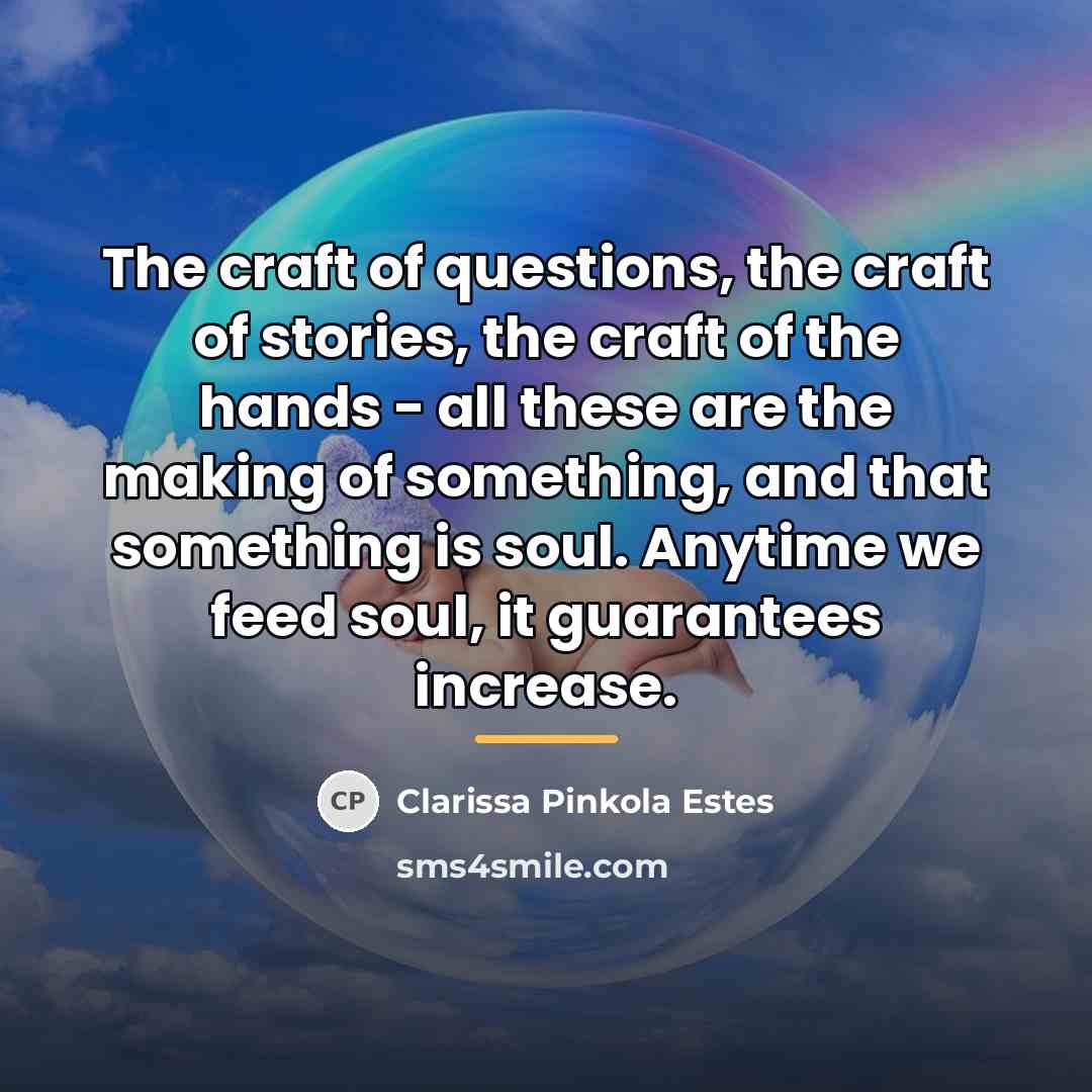 “The craft of questions, the craft of stories, the craft…” quote by Clarissa Pinkola Estes