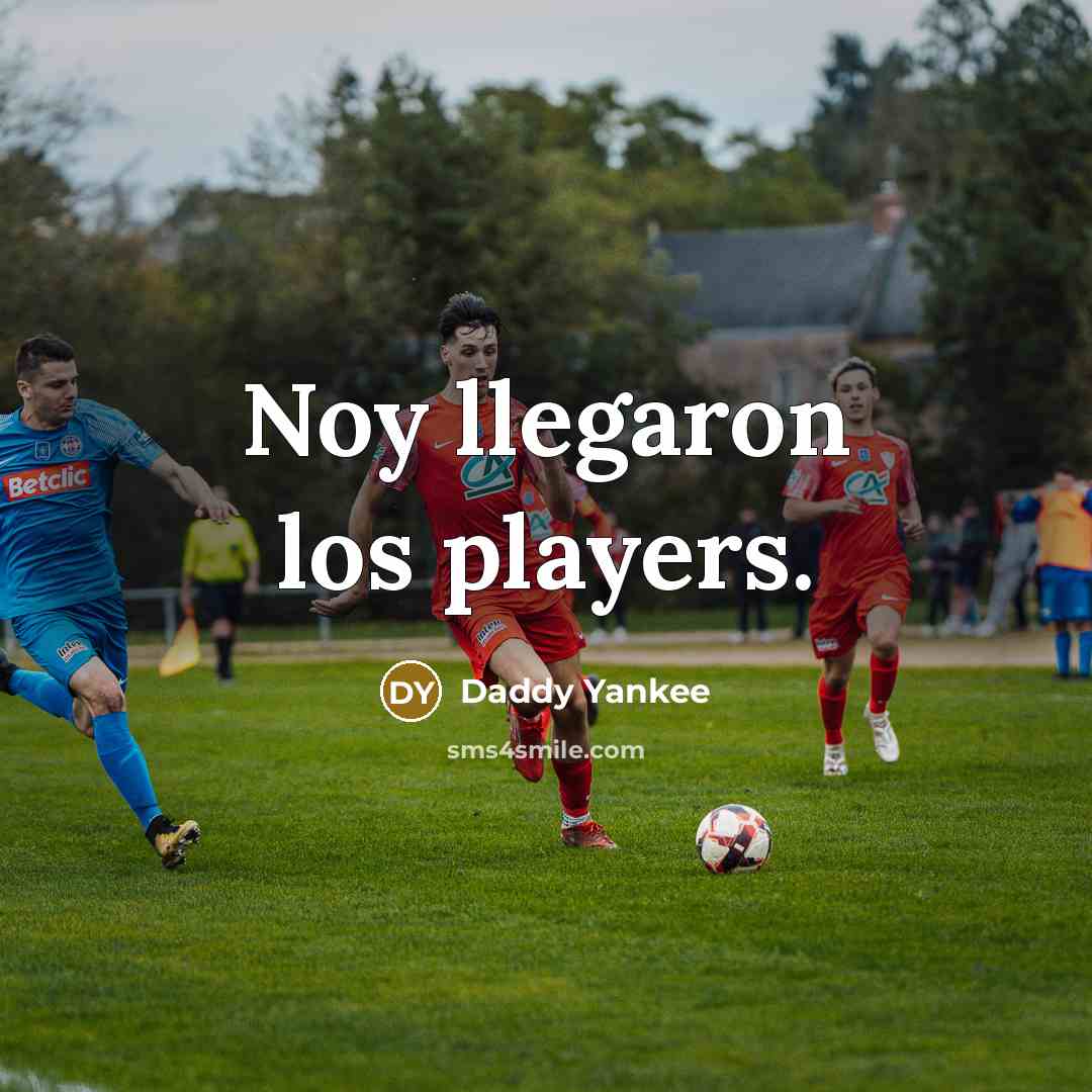 “Noy llegaron los players.…” quote by Daddy Yankee