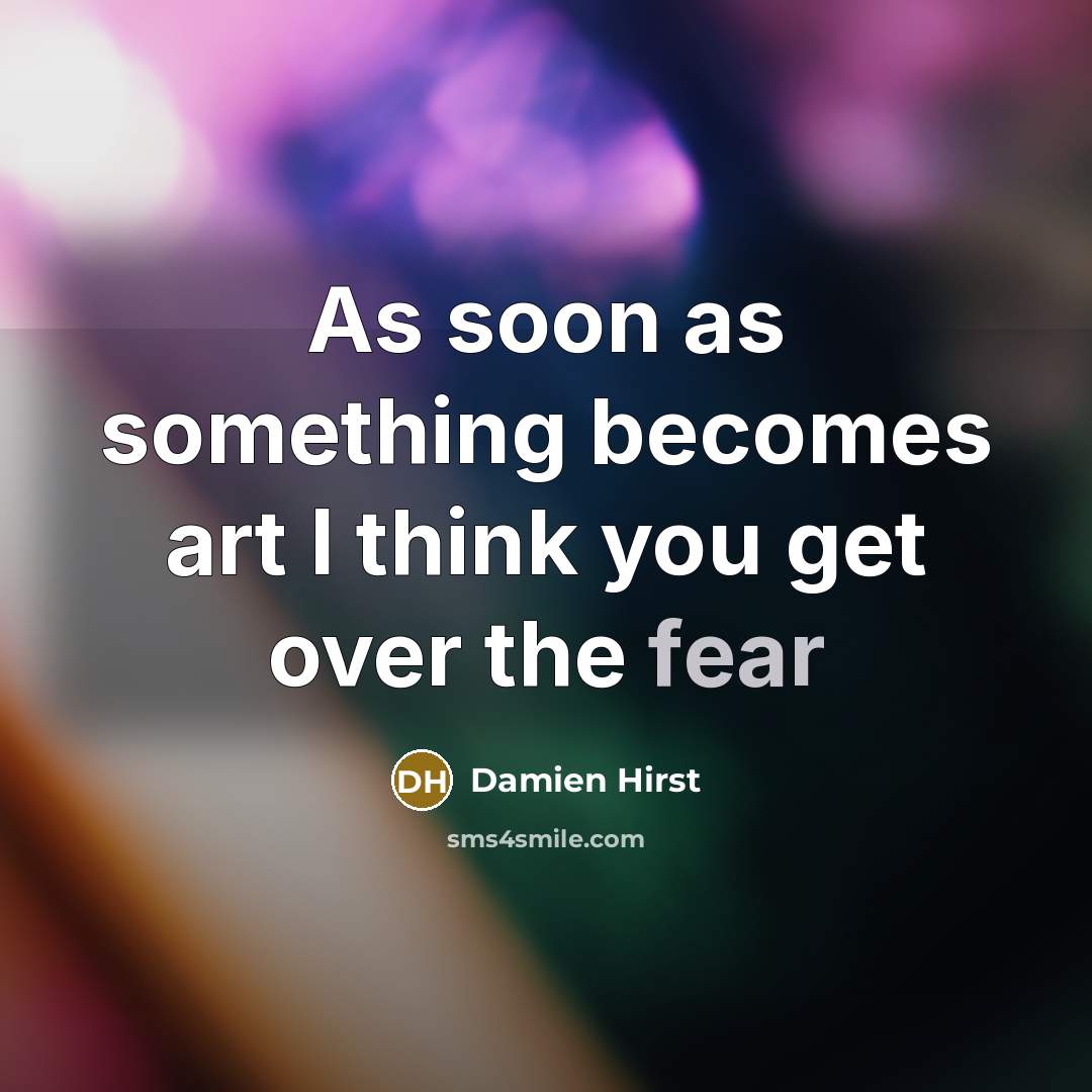 “As soon as something becomes art I think you get…” quote by Damien Hirst