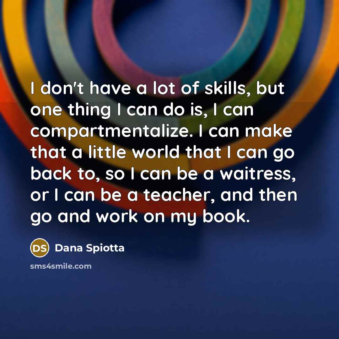 “I don't have a lot of skills, but one thing…” quote by Dana Spiotta