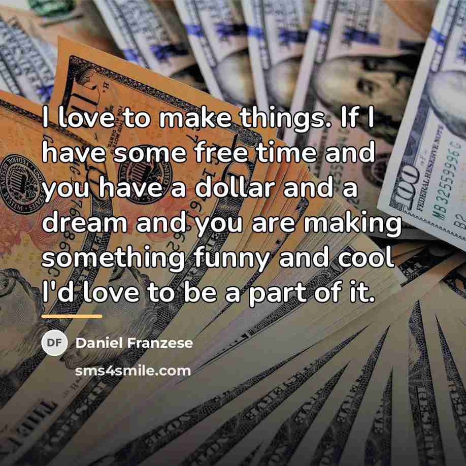 “I love to make things. If I have some free…” quote by Daniel Franzese