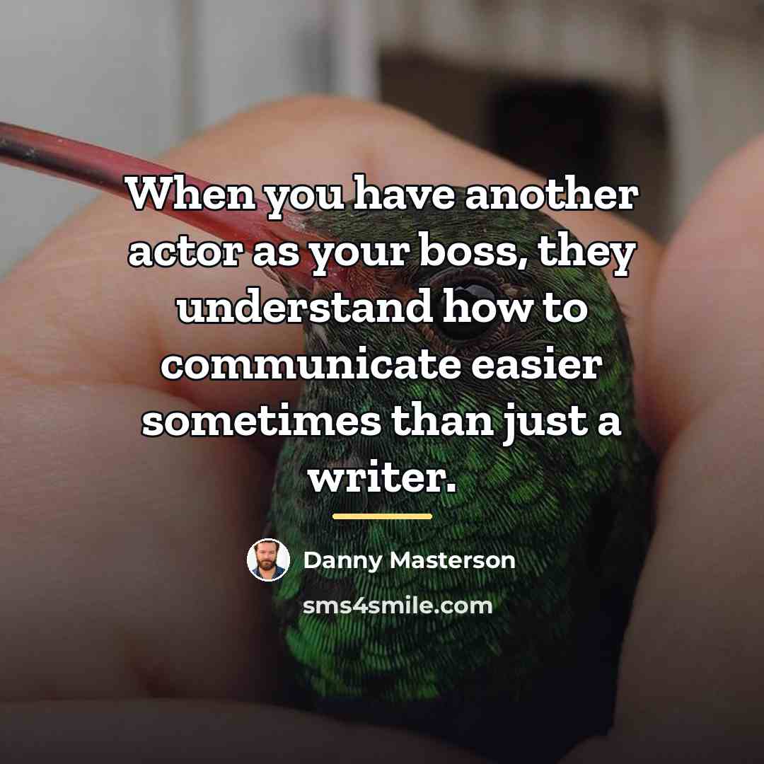 “When you have another actor as your boss, they understand…” quote by Danny Masterson