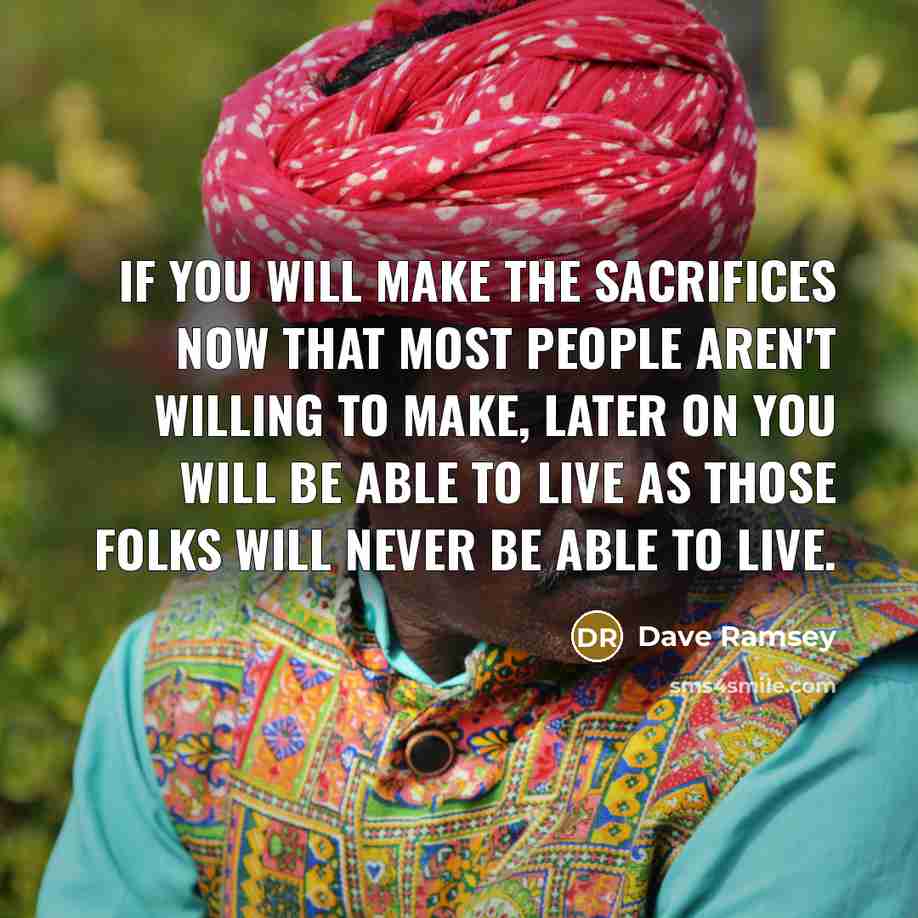 “If you will make the sacrifices now that most people…” quote by Dave Ramsey