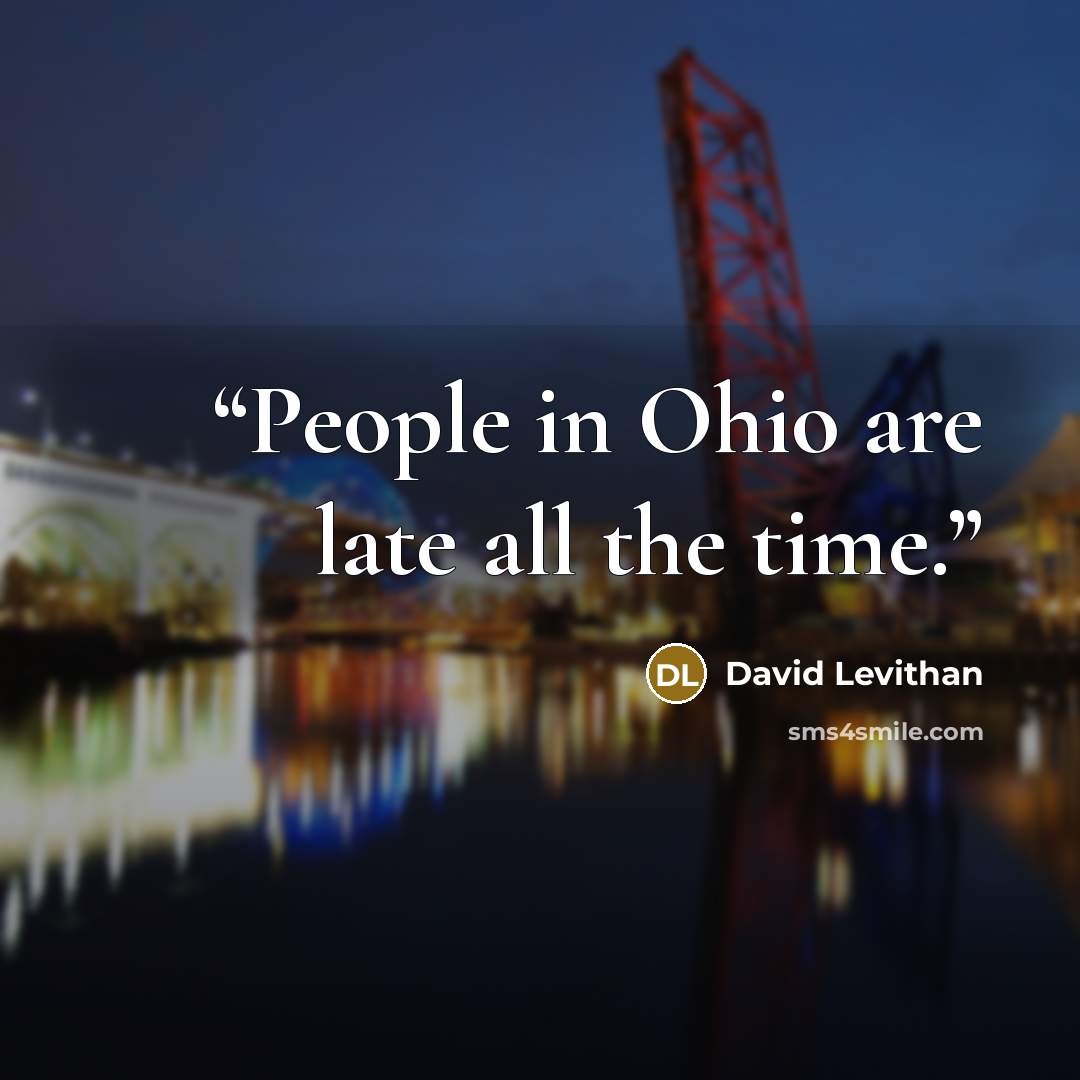 “People in Ohio are late all the time.” quote by David Levithan