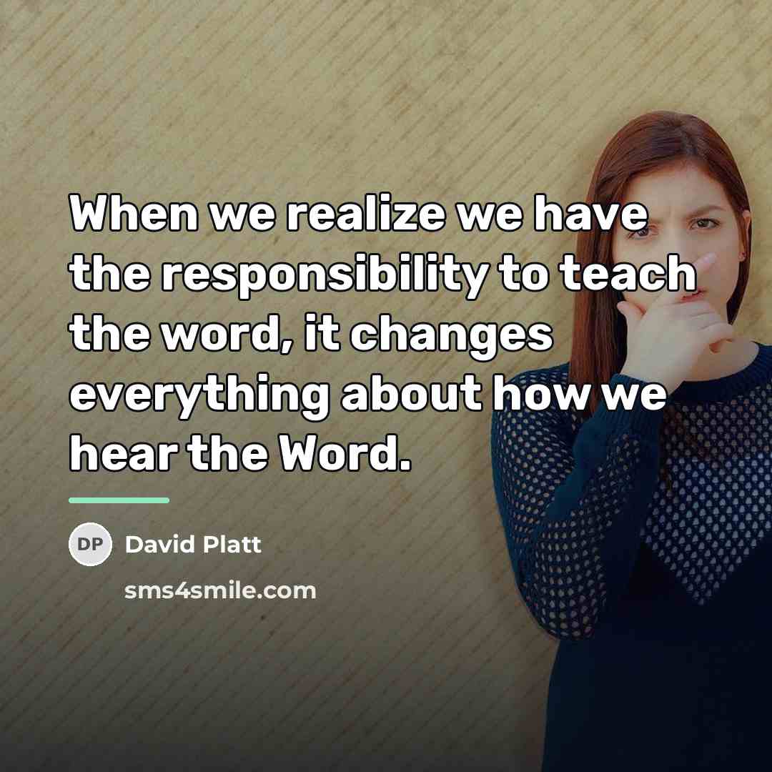 “When we realize we have the responsibility to teach the…” quote by David Platt
