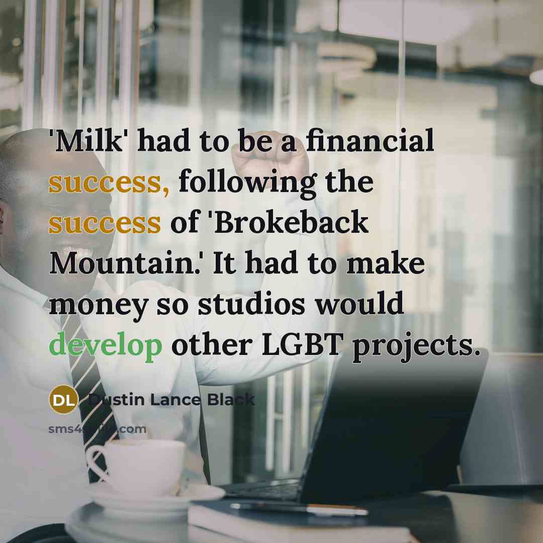 “'Milk' had to be a financial success, following the success…” quote by Dustin Lance Black
