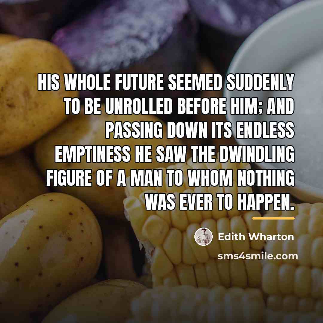 “His whole future seemed suddenly to be unrolled before him;…” quote by Edith Wharton