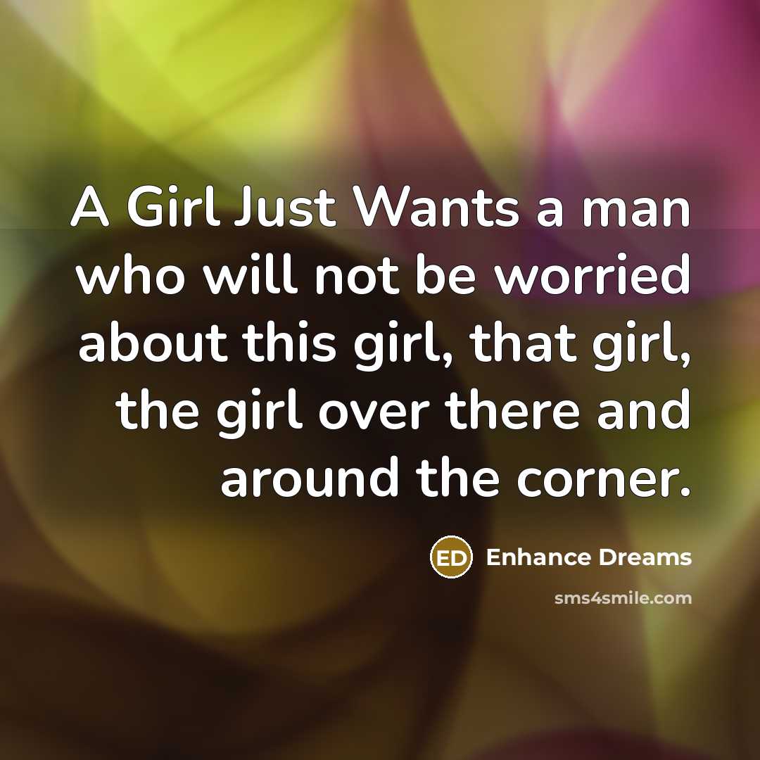“A Girl Just Wants a man who will not be…” quote by Enhance Dreams