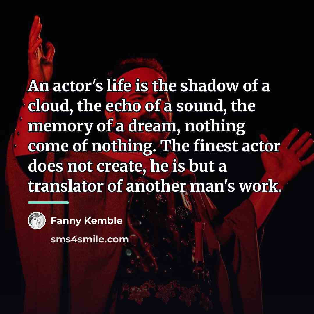 “An actor's life is the shadow of a cloud, the…” quote by Fanny Kemble