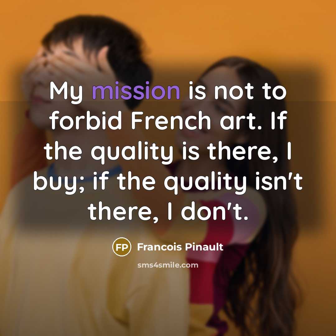 “My mission is not to forbid French art. If the…” quote by Francois Pinault