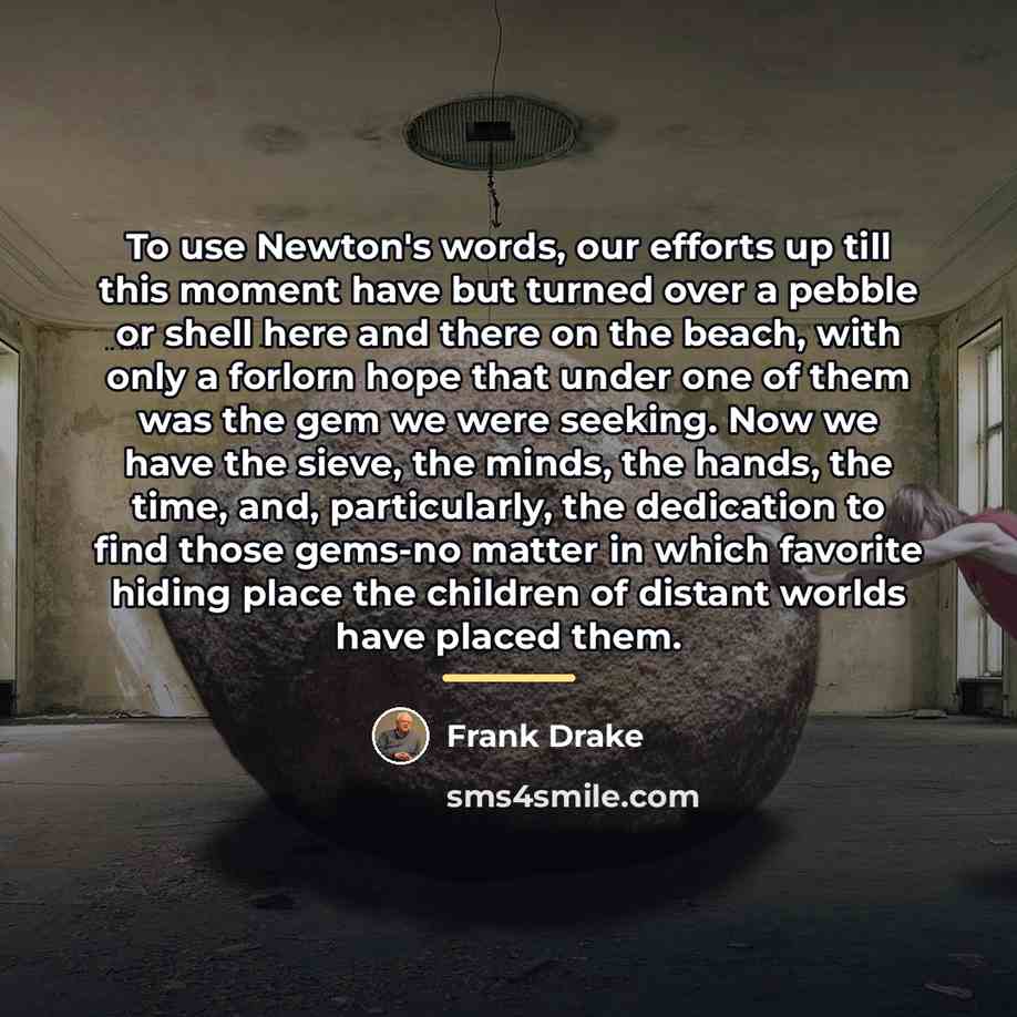 “To use Newton's words, our efforts up till this moment…” quote by Frank Drake