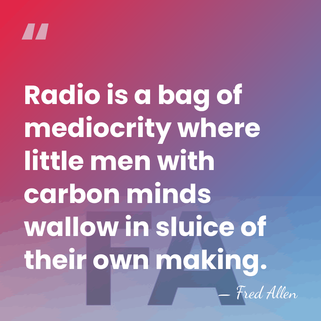 Radio is a bag of mediocrity where little men with carbon minds&hellip; - Fred Allen