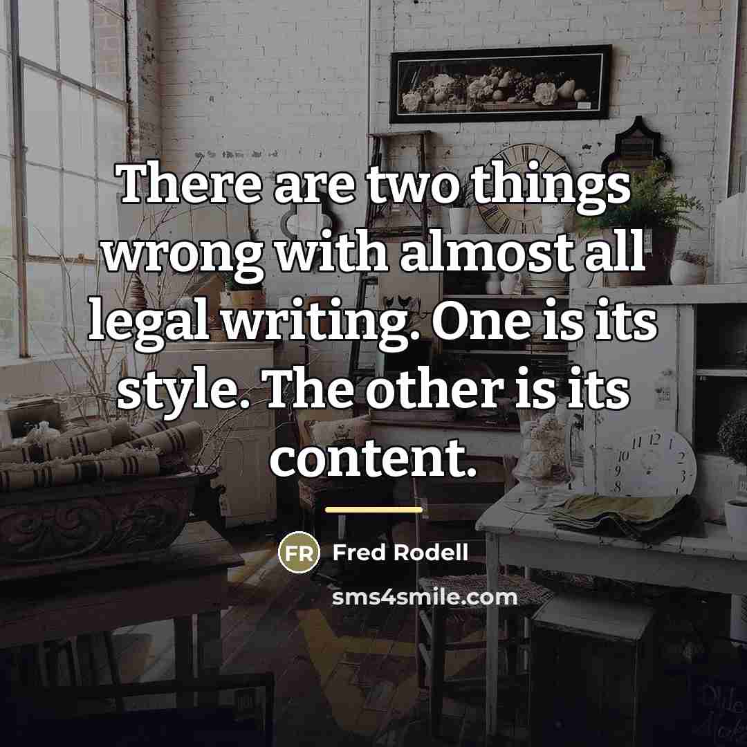 “There are two things wrong with almost all legal writing.…” quote by Fred Rodell