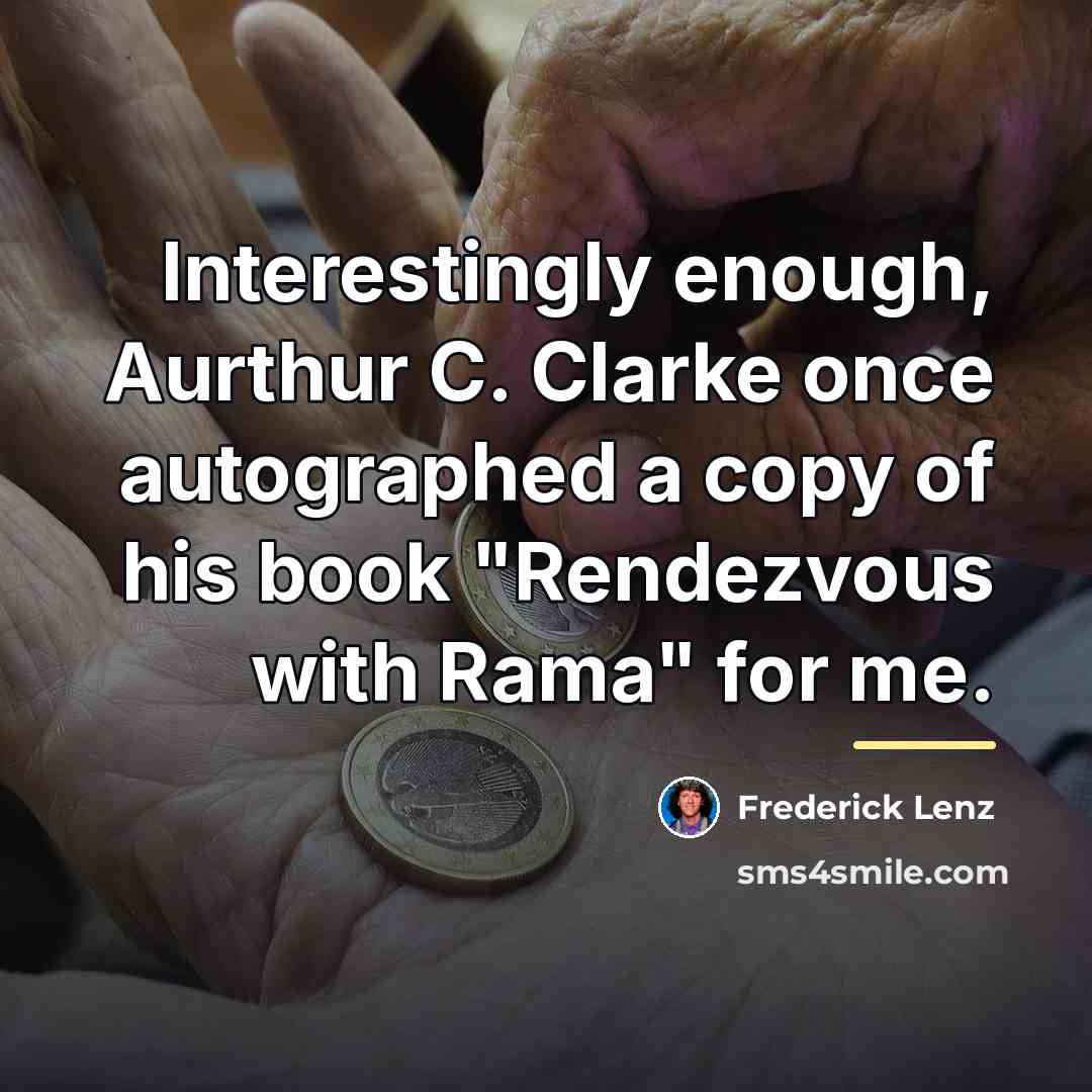“Interestingly enough, Aurthur C. Clarke once autographed a copy of…” quote by Frederick Lenz