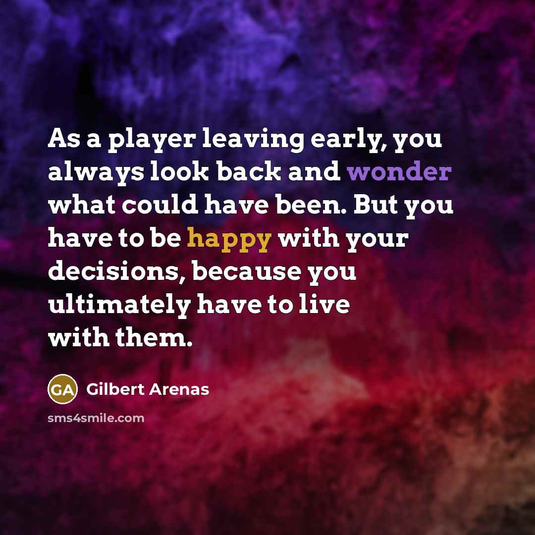 “As a player leaving early, you always look back and…” quote by Gilbert Arenas