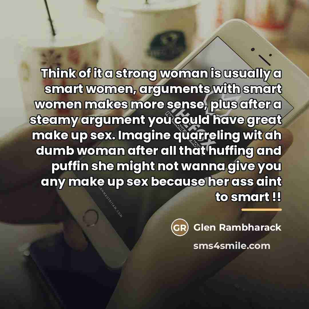 “Think of it a strong woman is usually a smart…” quote by Glen Rambharack