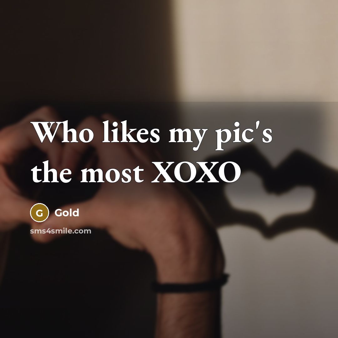 “Who likes my pic's the most XOXO” quote by Gold