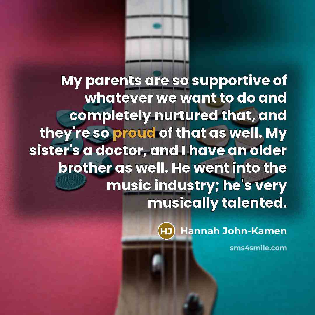 “My parents are so supportive of whatever we want to…” quote by Hannah John-Kamen