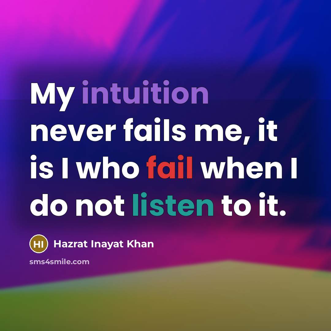 “My intuition never fails me, it is I who fail…” quote by Hazrat Inayat Khan
