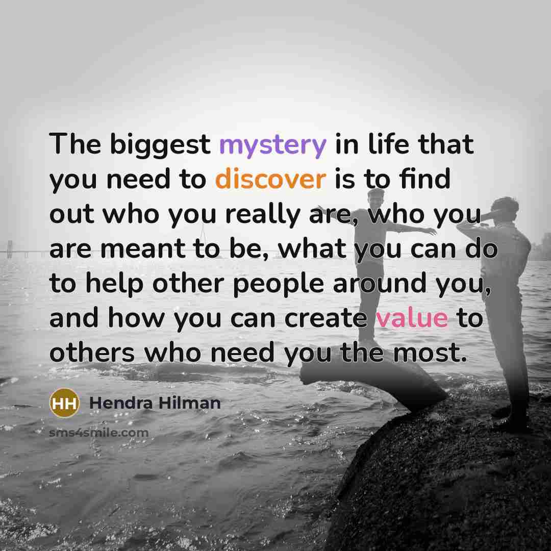 “The biggest mystery in life that you need to discover…” quote by Hendra Hilman