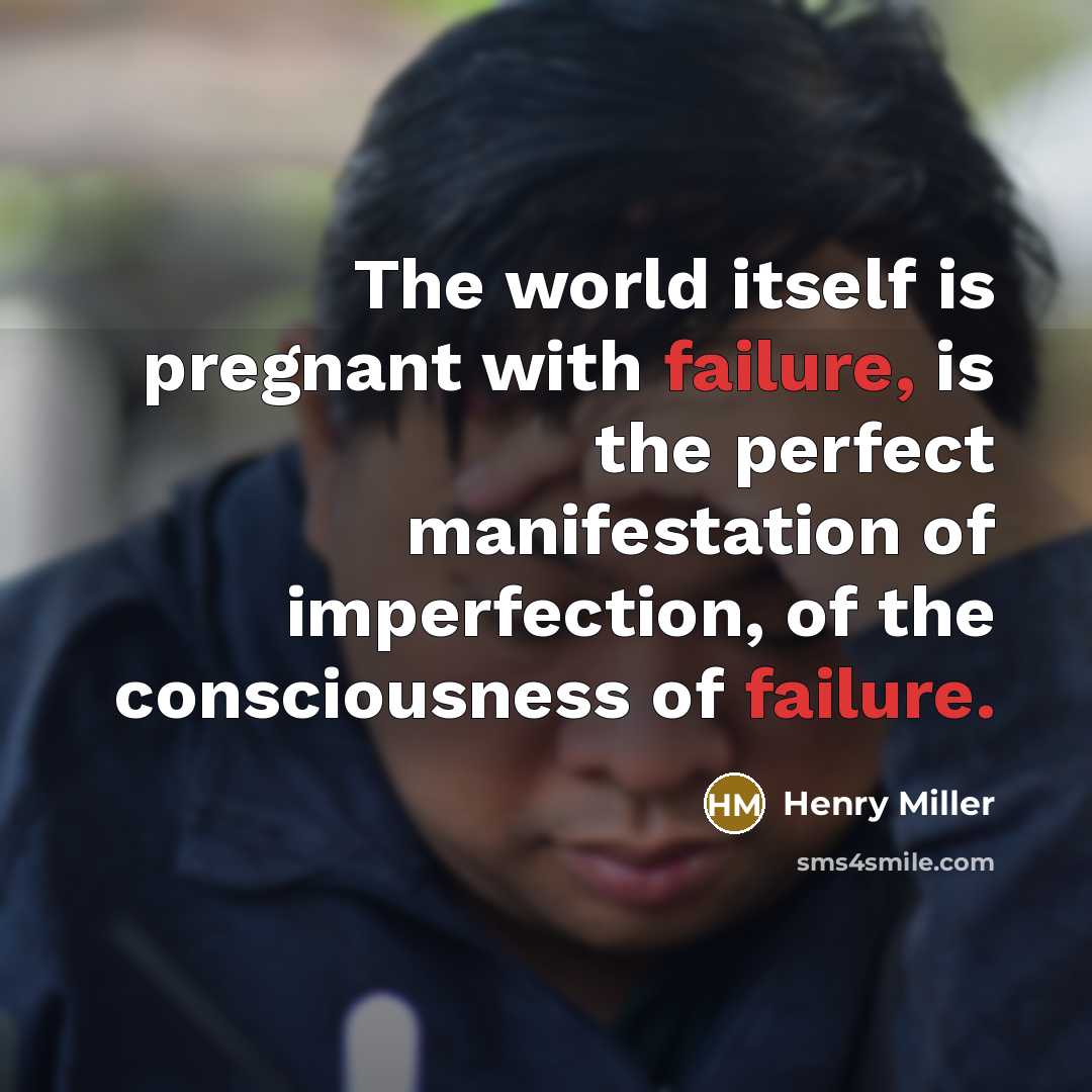 “The world itself is pregnant with failure, is the perfect…” quote by Henry Miller