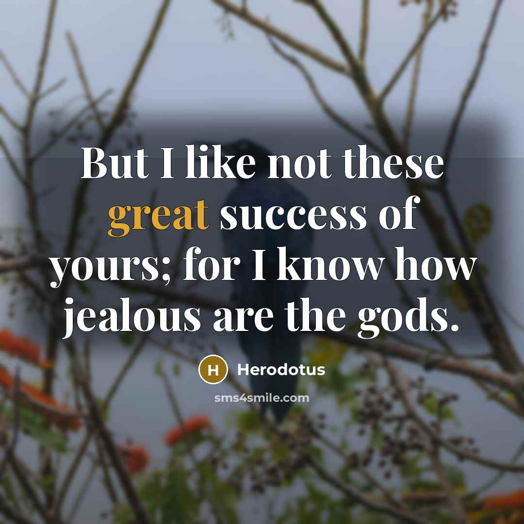 “But I like not these great success of yours; for…” quote by Herodotus