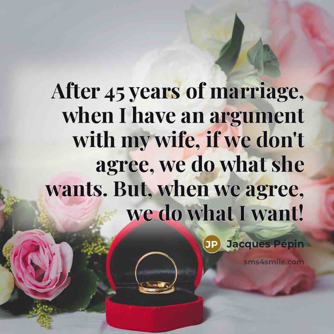 “After 45 years of marriage, when I have an argument…” quote by Jacques Pepin
