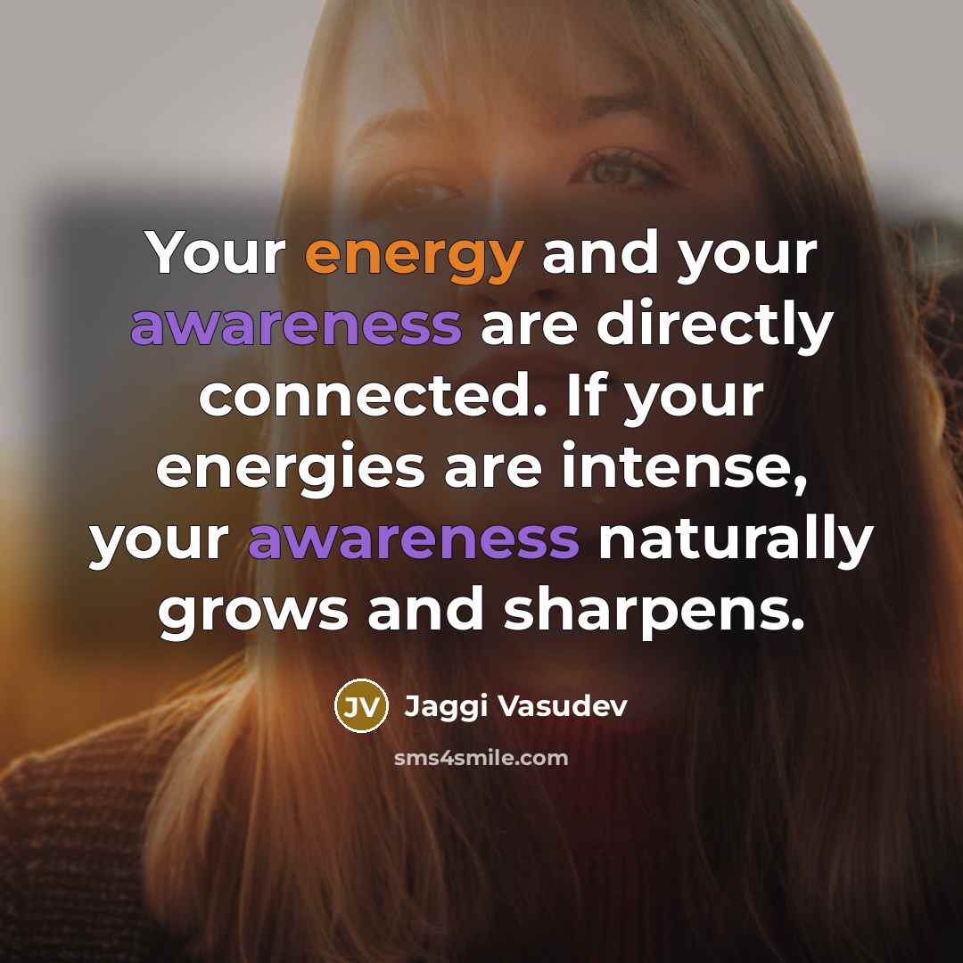 “Your energy and your awareness are directly connected. If your…” quote by Jaggi Vasudev