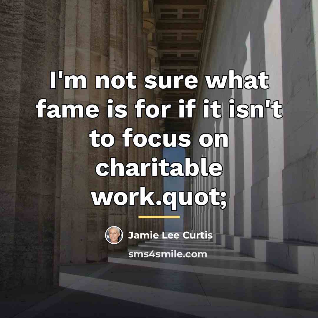 “I'm not sure what fame is for if it isn't…” quote by Jamie Lee Curtis