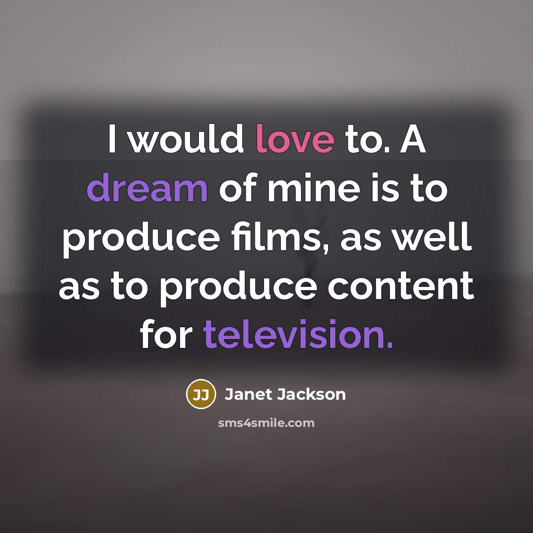 “I would love to. A dream of mine is to…” quote by Janet Jackson