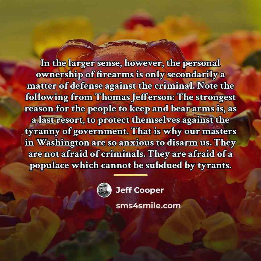 “In the larger sense, however, the personal ownership of firearms…” quote by Jeff Cooper