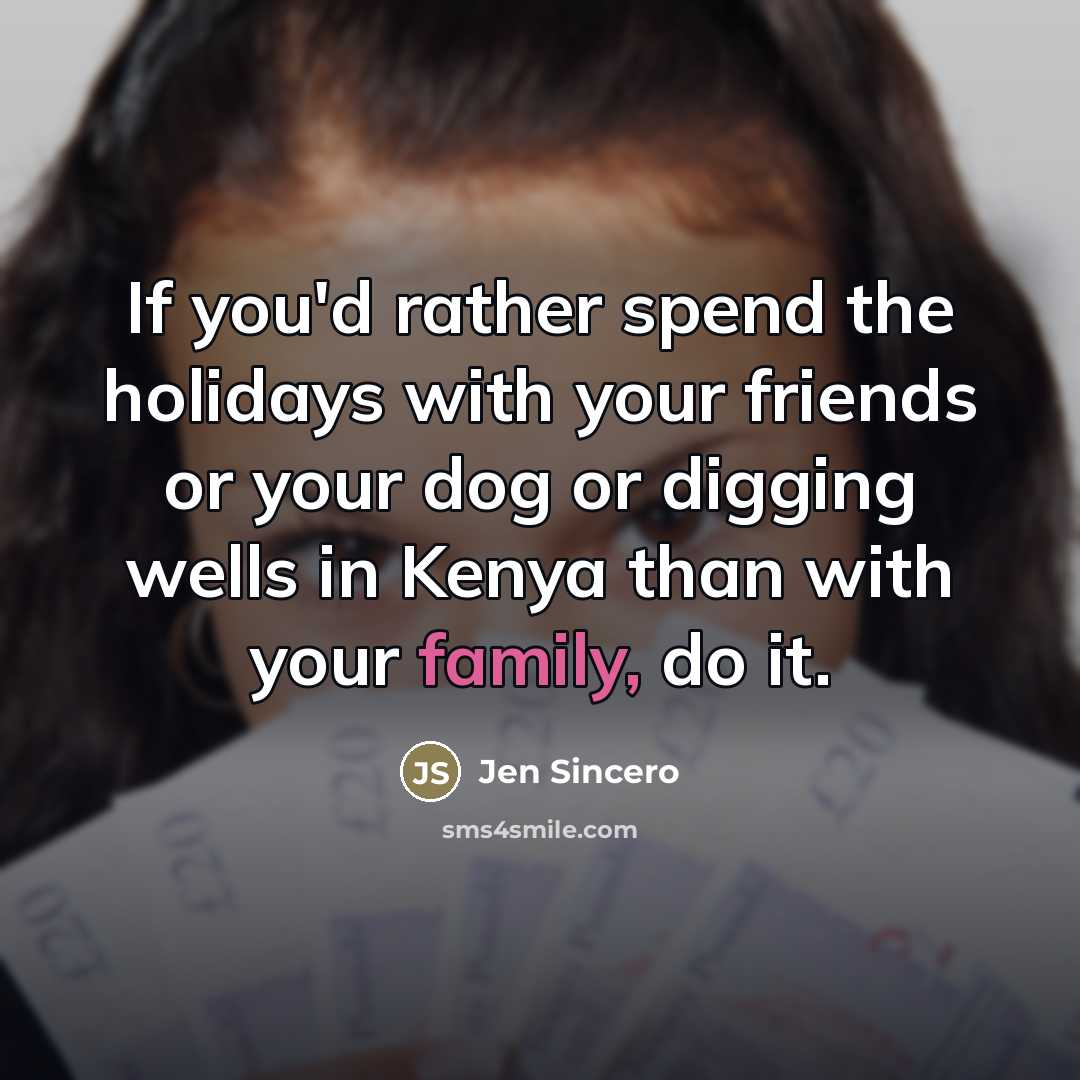“If you'd rather spend the holidays with your friends or…” quote by Jen Sincero