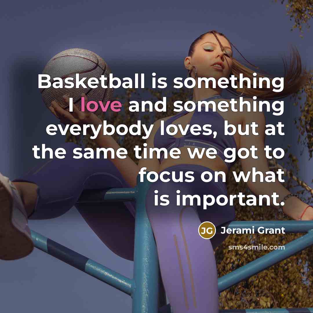 “Basketball is something I love and something everybody loves, but…” quote by Jerami Grant