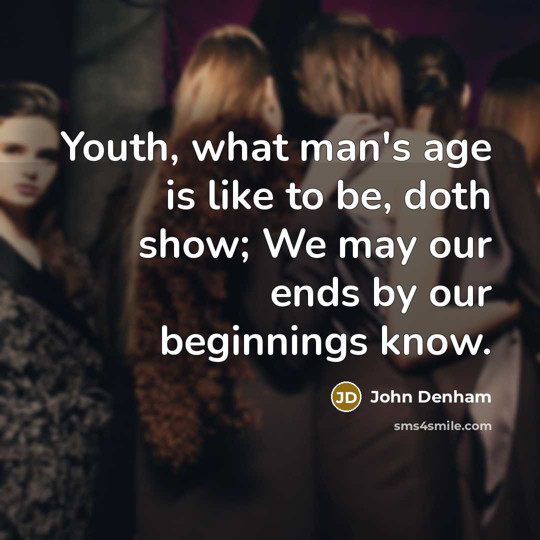 “Youth, what man's age is like to be, doth show;…” quote by John Denham