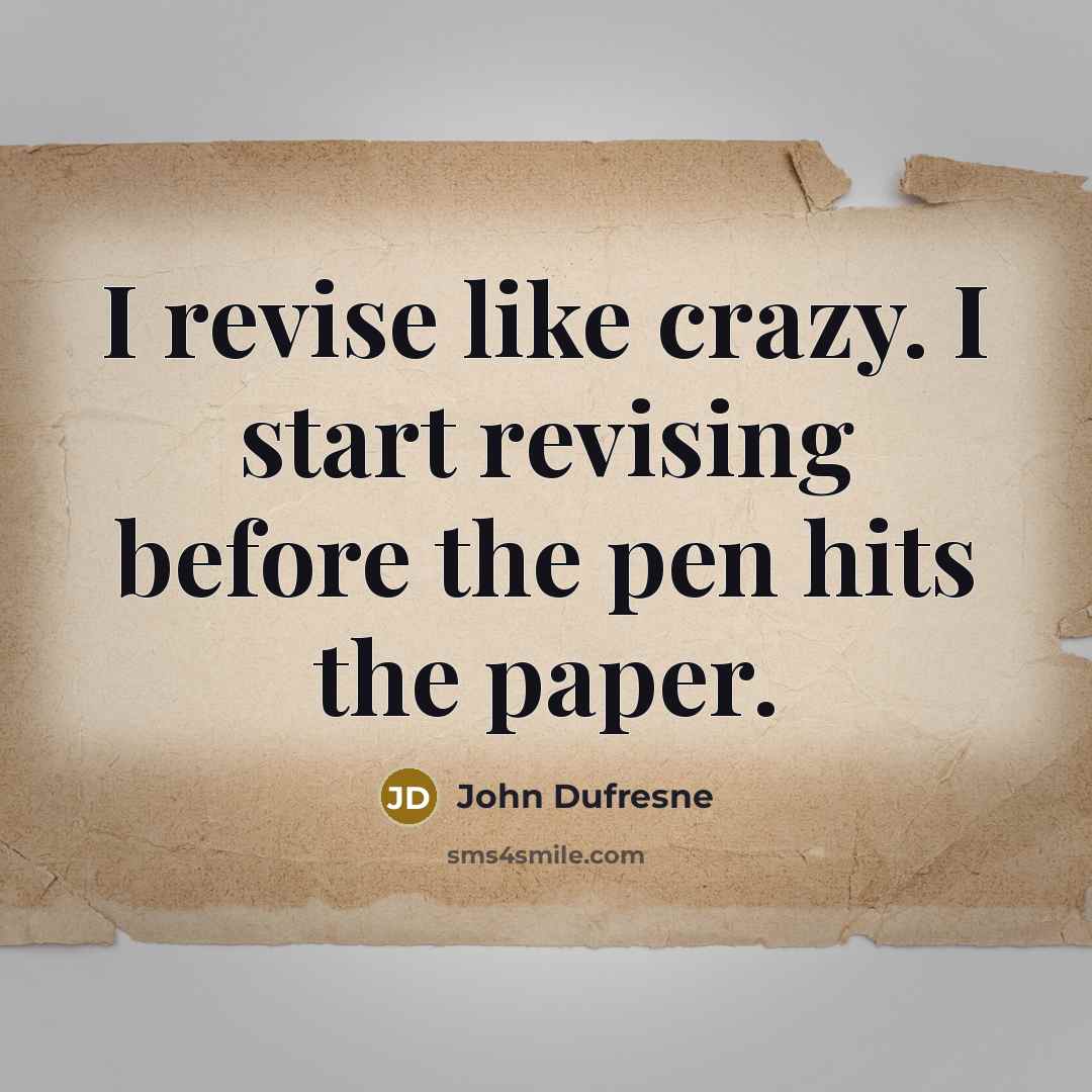 “I revise like crazy. I start revising before the pen…” quote by John Dufresne