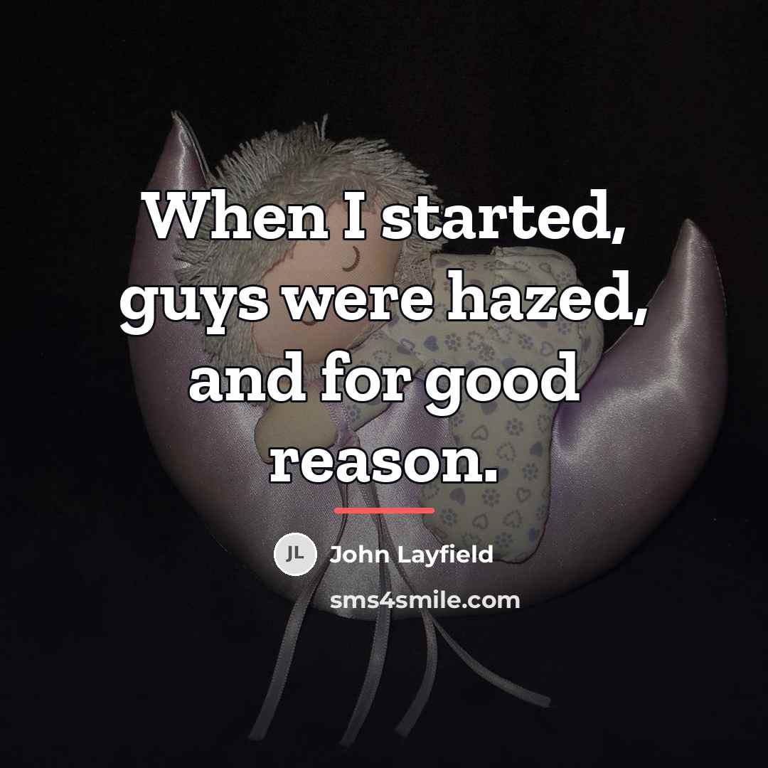 “When I started, guys were hazed, and for good reason.…” quote by John Layfield