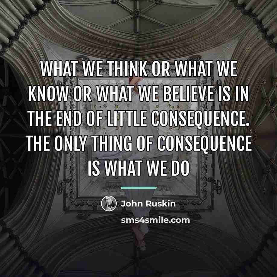 “What we think or what we know or what we…” quote by John Ruskin
