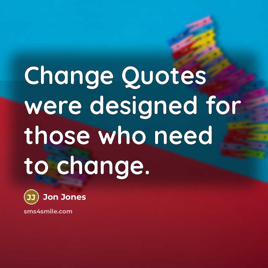 “Change Quotes were designed for those who need to change.…” quote by Jon Jones