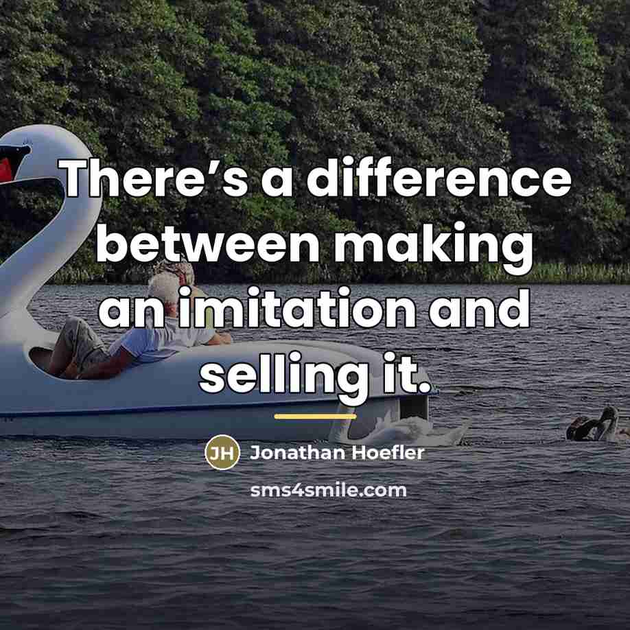 “There’s a difference between making an imitation and selling it.…” quote by Jonathan Hoefler