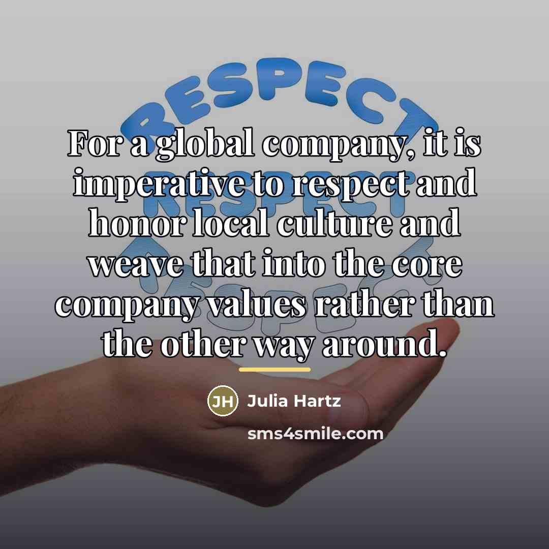 “For a global company, it is imperative to respect and…” quote by Julia Hartz