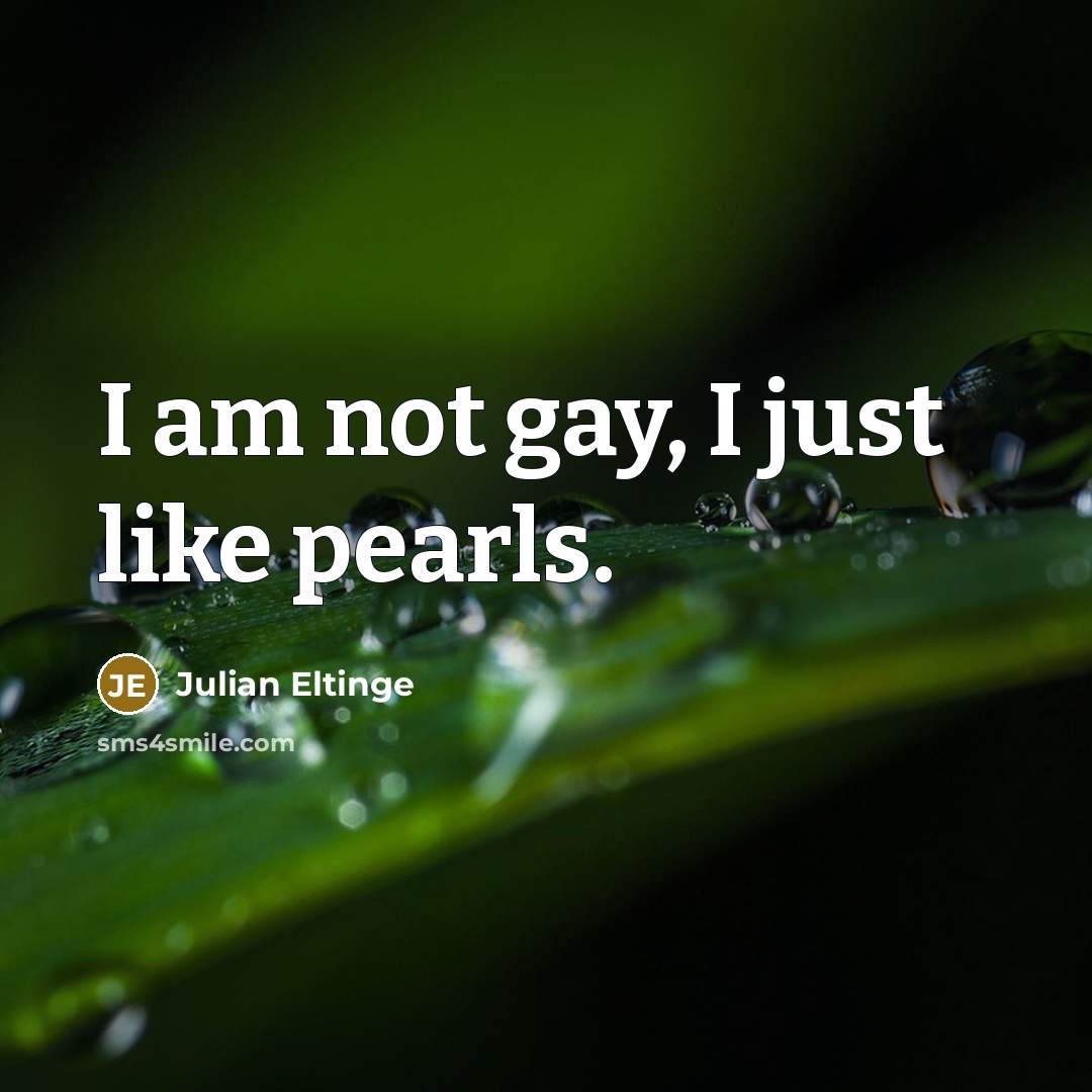 “I am not gay, I just like pearls.…” quote by Julian Eltinge