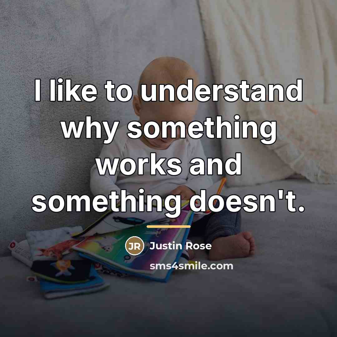 “I like to understand why something works and something doesn't.…” quote by Justin Rose